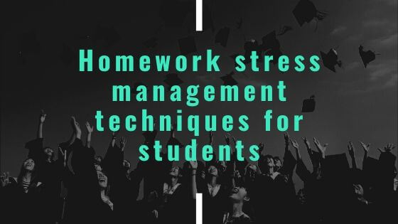Homework stress management techniques for students